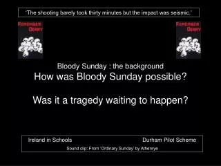 Bloody Sunday : the background How was Bloody Sunday possible? Was it a tragedy waiting to happen?