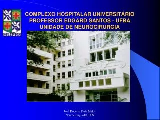 COMPLEXO HOSPITALAR UNIVERSITÁRIO PROFESSOR EDGARD SANTOS - UFBA UNIDADE DE NEUROCIRURGIA