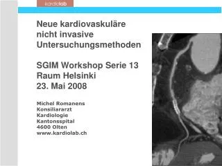 Neue kardiovaskuläre nicht invasive Untersuchungsmethoden SGIM Workshop Serie 13 Raum Helsinki 23. Mai 2008