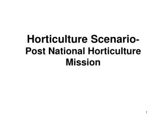 Horticulture Scenario - Post National Horticulture Mission