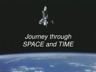 Journey through SPACE and TIME