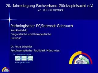 Pathologischer PC/Internet-Gebrauch Krankheitsbild Diagnostische und therapeutische Hinweise Dr. Petra Schuhler Psychoso