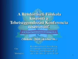 A Rendőrtiszti Főiskola köszönti a Tehetséggondozási Konferencia résztvevőit! (Miskolc, 2010. október 06.)