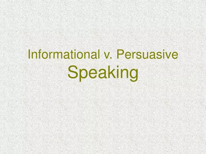 informational v persuasive speaking