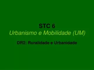 STC 6 Urbanismo e Mobilidade (UM)