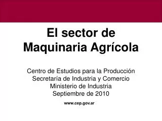 El sector de Maquinaria Agrícola Centro de Estudios para la Producción Secretaría de Industria y Comercio Ministerio de