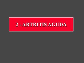 2 - ARTRITIS AGUDA