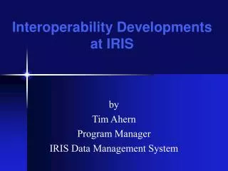 by Tim Ahern Program Manager IRIS Data Management System