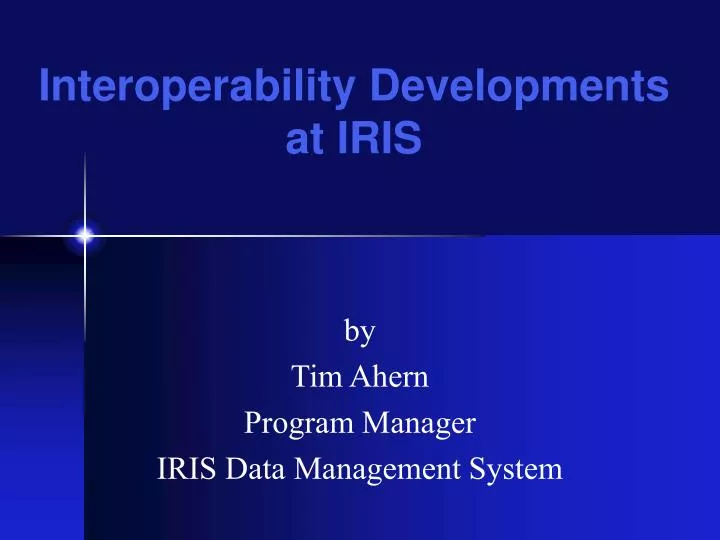 by tim ahern program manager iris data management system