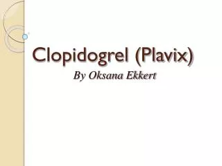 Clopidogrel (Plavix) By Oksana Ekkert
