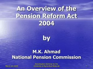 An Overview of the Pension Reform Act 2004 by M.K. Ahmad National Pension Commission