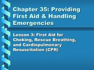 Chapter 35: Providing First Aid &amp; Handling Emergencies