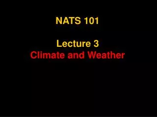 NATS 101 Lecture 3 Climate and Weather