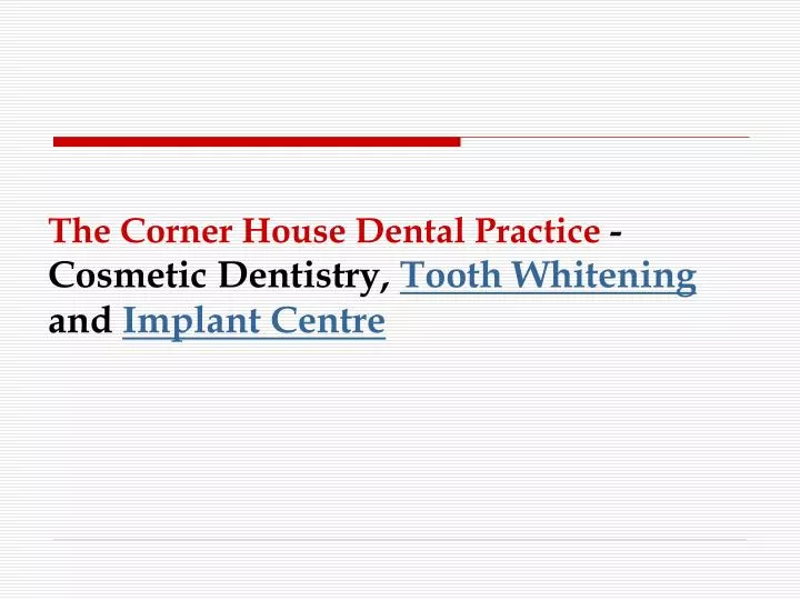 the corner house dental practice cosmetic dentistry tooth whitening and implant centre