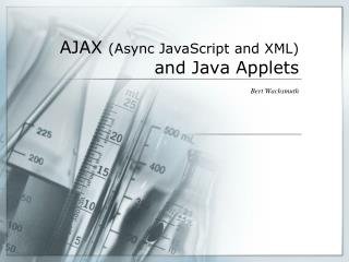 AJAX (Async JavaScript and XML) and Java Applets