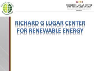 Richard g lugar center for renewable energy