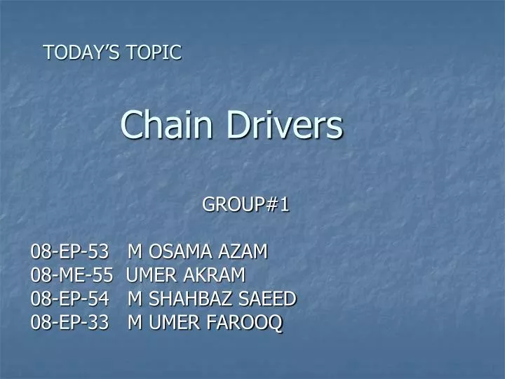 today s topic chain drivers