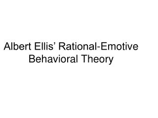 Albert Ellis’ Rational-Emotive Behavioral Theory