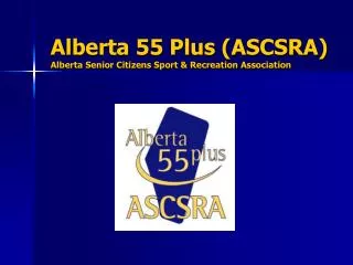 Alberta 55 Plus (ASCSRA) Alberta Senior Citizens Sport &amp; Recreation Association