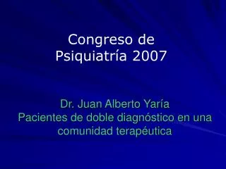 Dr. Juan Alberto Yaría Pacientes de doble diagnóstico en una comunidad terapéutica
