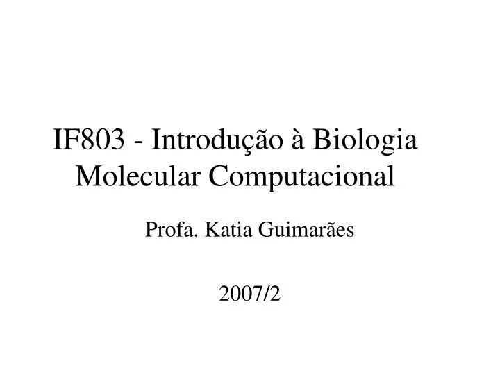 if803 introdu o biologia molecular computacional