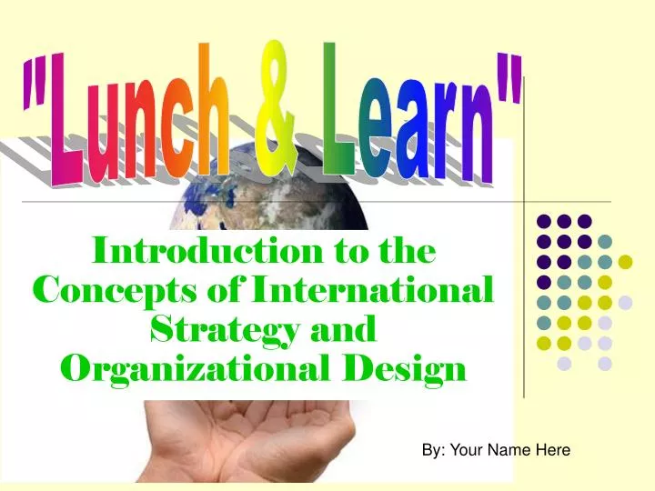introduction to the concepts of international strategy and organizational design