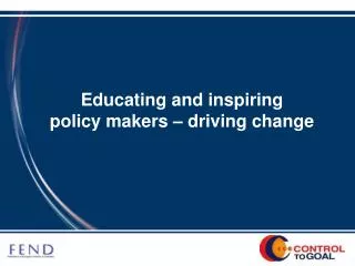 Educating and inspiring policy makers – driving change