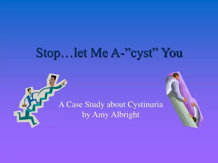 stop let me a cyst you