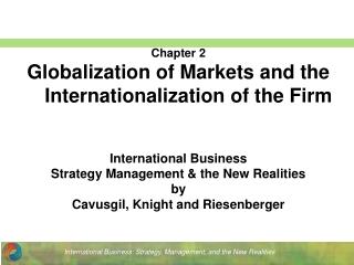 Chapter 2 Globalization of Markets and the Internationalization of the Firm International Business Strategy Management &