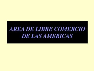 AREA DE LIBRE COMERCIO DE LAS AMERICAS
