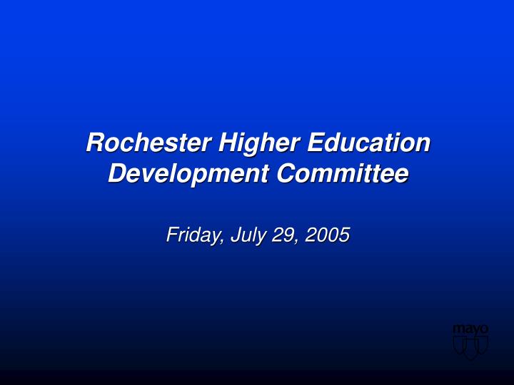 rochester higher education development committee friday july 29 2005