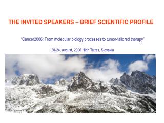 “Cancer2006: From molecular biology processes to tumor-tailored therapy” 20-24, august, 2006 High Tatras, Slovakia