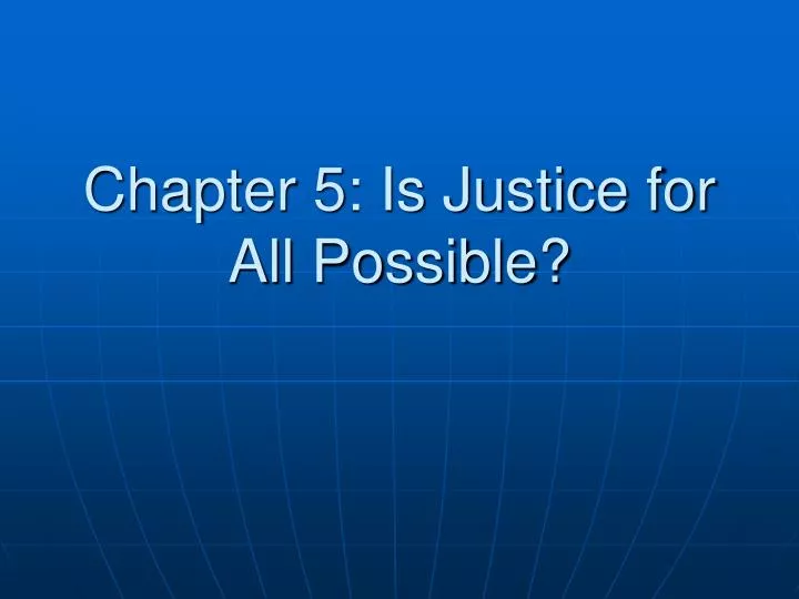 chapter 5 is justice for all possible