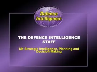 THE DEFENCE INTELLIGENCE STAFF UK Strategic Intelligence, Planning and Decision Making