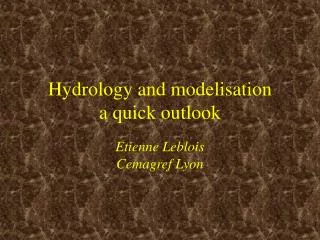 Hydrology and modelisation a quick outlook