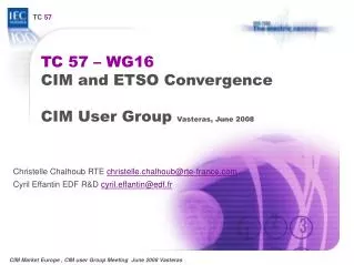 TC 57 – WG16 CIM and ETSO Convergence CIM User Group Vasteras, June 2008