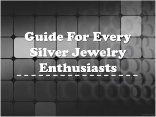 Tips For Every Silver Jewelry Enthusiasts