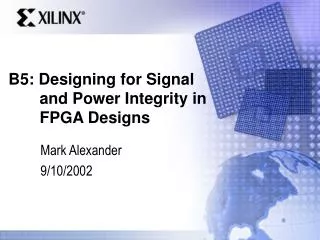 B5: Designing for Signal and Power Integrity in FPGA Designs