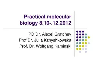 Practical molecular biology 8.10-.12.2012