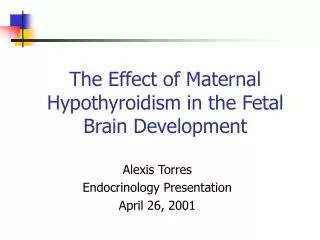 The Effect of Maternal Hypothyroidism in the Fetal Brain Development