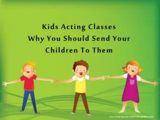 Facts About Kids Acting Classes and Your Children