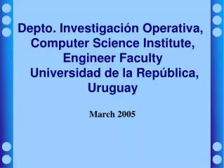 Depto. Investigación Operativa, Computer Science Institute, Engineer Faculty Universidad de la República, Uruguay
