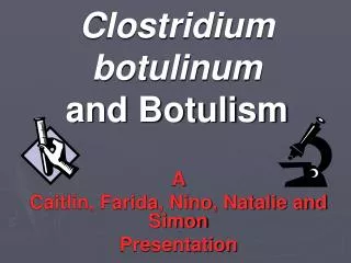 Clostridium botulinum and Botulism