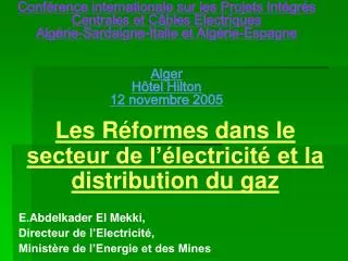 Les Réformes dans le secteur de l’électricité et la distribution du gaz E.Abdelkader El Mekki, Directeur de l’Electricit