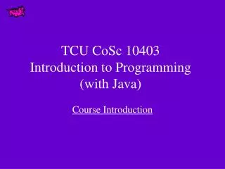 TCU CoSc 10403 Introduction to Programming (with Java)