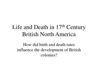 Life and Death in 17 th Century British North America