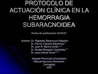 PROTOCOLO DE ACTUACIÓN CLÍNICA EN LA HEMORRAGIA SUBARACNOIDEA Fecha de publicación 23/03/07
