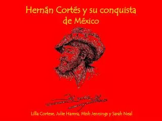 Hernán Cortés y su conquista de M é xico