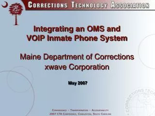 Integrating an OMS and VOIP Inmate Phone System Maine Department of Corrections xwave Corporation May 2007