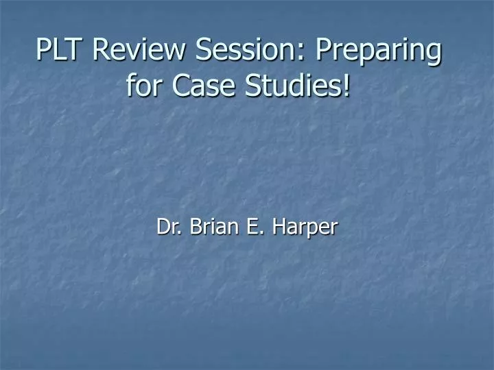 plt review session preparing for case studies